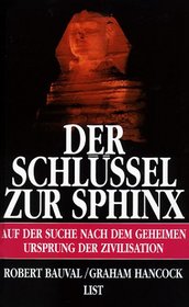 Der Schlssel zur Sphinx. Auf der Suche nach dem geheimen Ursprung der Zivilisation.