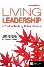 Living Leadership: A Practical Guide for Ordinary Heroes (Financial Times Series)