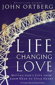 Life Changing Love: Moving God's Love from Your Head to Your Heart