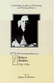 The Correspondence of Robert Dodsley: 1733-1764 (Cambridge Studies in Publishing and Printing History)