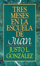 Tres Meses En LA Escuela De Juan: Estudios Sobre El Evangelio De Juan