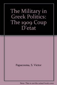 The Military in Greek Politics: The 1909 Coup D'Etat