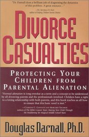 Divorce Casualties : Protecting Your Children From Parental Alienation