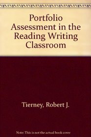 Portfolio Assessment in the Reading Writing Classroom