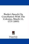 Burke's Speech On Conciliation With The Colonies, March 22, 1775 (1895)