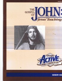The Gospel of John: Jesus Teachings (Active Bible Curriculum)