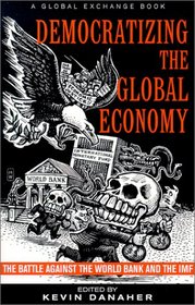 Democratizing the Global Economy: The Battle Against the Work Bank and the International Monetary Fund