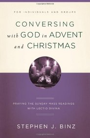 Conversing with God in Advent and Christmas: Praying the Sunday Readings with Lectio Divina