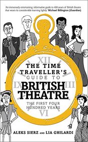 The Time-Traveller's Guide to British Theatre: The First Four Hundred Years