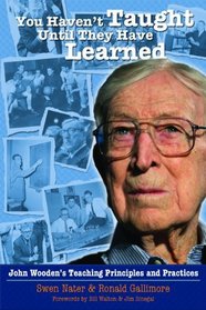 You Haven't Taught Until They Have Learned: John Wooden's Teaching Principles and Practices