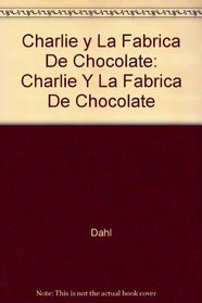 Charlie Y LA Fabrica De Chocolate/Charlie and the Chocolate Factory