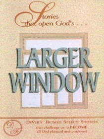 Stories that open God's ...Larger Window