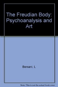 The Freudian Body: Psychoanalysis and Art