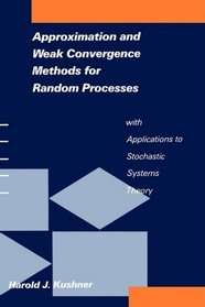 Approximation and Weak Convergence Methods for Random Processes with Applications to Stochastic Systems Theory (Signal Processing, Optimization, and Control)
