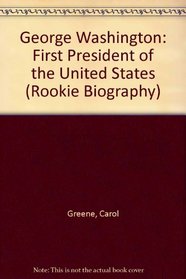 George Washington: First President of the United States (Rookie Biography)