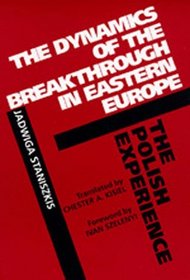 The Dynamics of the Breakthrough in Eastern Europe: The Polish Experience (Societies and Culture in East-Central Europe)