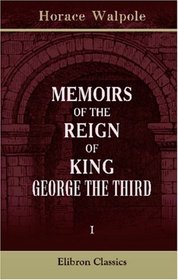 Memoirs of the Reign of King George the Third: Volume 1