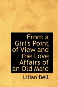 From a Girl's Point of View and the Love Affairs of an Old Maid