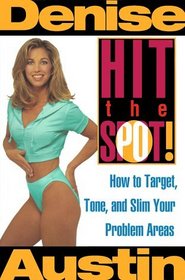Hit the Spot : How to Target, Tone, and Slim Your Problem Areas