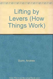Lifting by Levers (How Things Work)