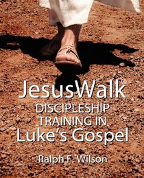 JesusWalk: Discipleship Training in Luke's Gospel