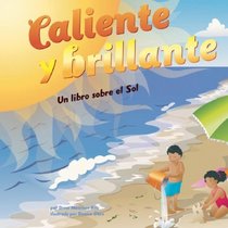 Caliente Y Brillante/Hot and Bright: Un Libro Sobre El Sol/ a Book About the Sun (Ciencia Asombrosa) (Spanish Edition)