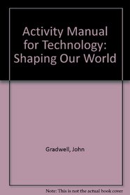 Activity Manual for Technology: Shaping Our World (Activity Manual)