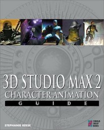 3D Studio MAX 2 Character Animation Guide: Everything You Need to Know to Create Stunning Animation with 3D Studio MAX 2