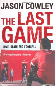 THE LAST GAME: LOVE, DEATH AND FOOTBALL