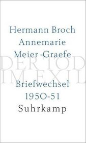 Der Tod im Exil: Hermann Broch, Annemarie Meier-Graefe Briefwechsel 1950/51 (German Edition)