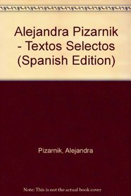 Alejandra Pizarnik - Textos Selectos (Spanish Edition)