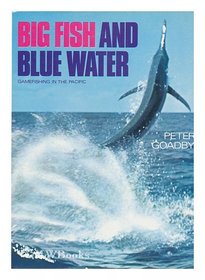 Big Fish and Blue Water; Gamefishing in the Pacific.