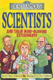 Scientists and Their Mind-blowing Experiments (Dead Famous)
