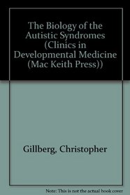 The Biology of the Autistic Syndromes (Clinics in Developmental Medicine (Mac Keith Press))
