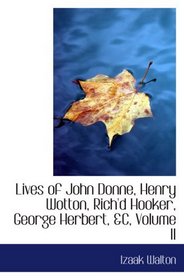 Lives of John Donne, Henry Wotton, Rich'd Hooker, George Herbert, &C, Volume II
