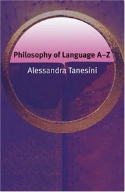 Philosophy of Language A-Z (Philosophy A-Z)