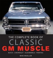 The Complete Book of Classic GM Muscle (Complete Book Series)