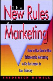The New Rules of Marketing: How to Use One-to-One Relationship Marketing to Be the Leader in Your Industry