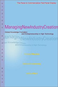 Managing New Industry Creation: Global Knowledge Formation and Entrepreneurship in High Technology