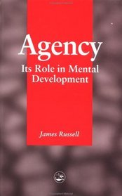 Agency: Its Role In Mental Development (Essays in Environmental Psychology)