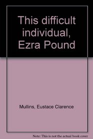 This difficult individual, Ezra Pound