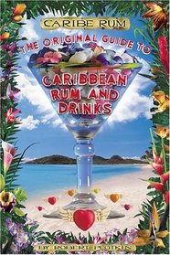 Caribe Rum: The Original Guide to Caribbean Rum and Drinks