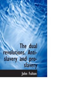 The dual revolutions. Anti-slavery and pro-slavery