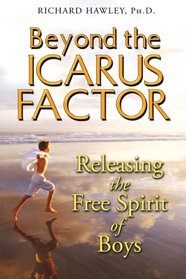 Beyond the Icarus Factor: Releasing the Free Spirit of Boys