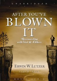After You've Blown It: Reconnecting with God and Others
