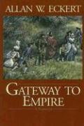 Gateway to Empire (Eckert, Allan W. Winning of America Series.)