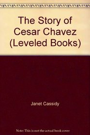 The Story of Cesar Chavez (Leveled Books)