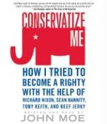 Conservatize Me:  I Tried to Become a Righty with the Help of Richard Nixon, Ann Coulter, Toby Keith, and Beef Jerky (Audio CD) (Abridged)