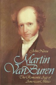 Martin Van Buren: The Romantic Age of American Politics