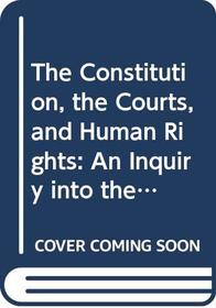 The Constitution, the Courts, and Human Rights: An Inquiry into the Legitimacy of Constitutional Policymaking by the Judiciary